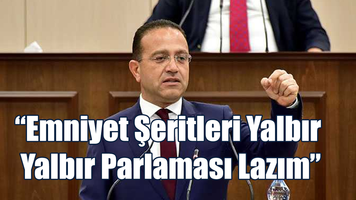 “Emniyet Şeritleri Yalbır Yalbır Parlaması Lazım”