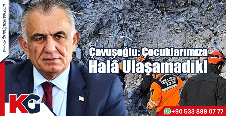 Çavuşoğlu: Çocuklarımıza Halâ Ulaşamadık!
