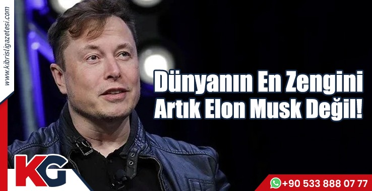 Dünyanın En Zengini Artık Elon Musk Değil!