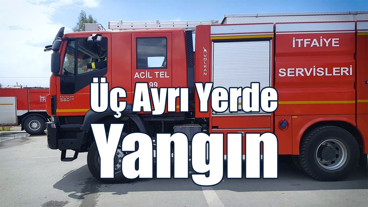 Üç Ayrı Yerde Yangın