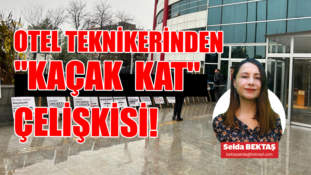 OTEL TEKNİKERİNDEN "KAÇAK KAT" ÇELİŞKİSİ!