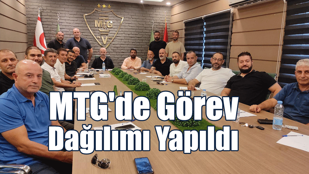 MTG'de Görev Dağılımı Yapıldı
