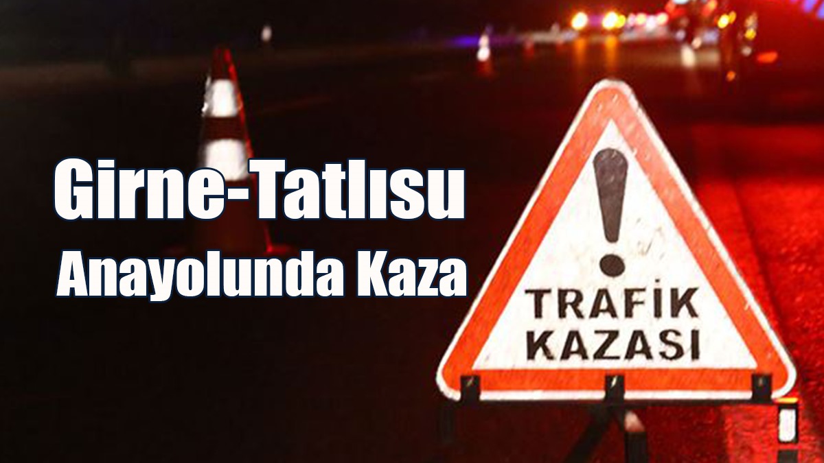 Girne-Tatlısu Anayolunda Kaza