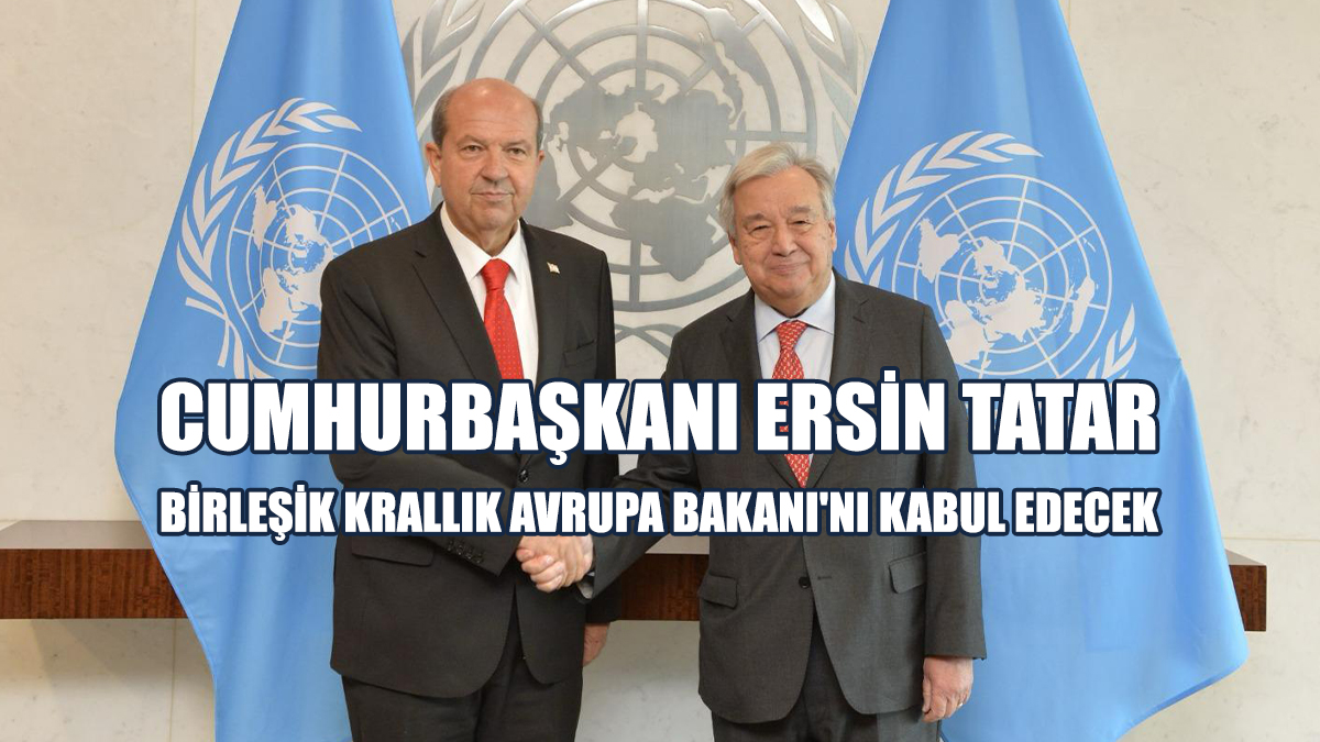 Cumhurbaşkanı Tatar Birleşik Krallık Avrupa Bakanı'nı Kabul Edecek