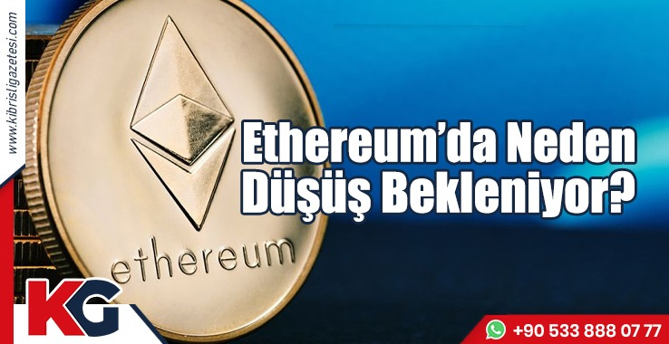 Ethereum’da Neden Düşüş Bekleniyor?