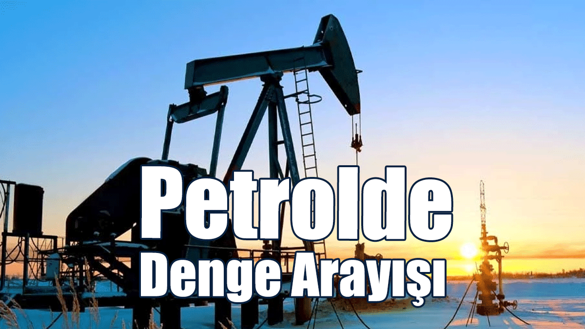 Petrolde Denge Arayışı