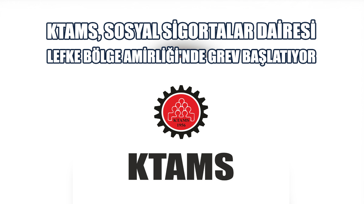 KTAMS, Sosyal Sigortalar Dairesi Lefke Bölge Amirliği'nde Grev Başlatıyor