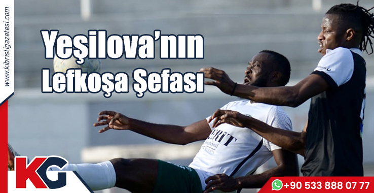 Yeşilova’nın Lefkoşa Sefası