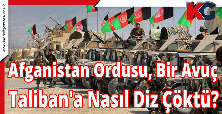 Afganistan Ordusu, Bir Avuç Taliban'a Nasıl Diz Çöktü?