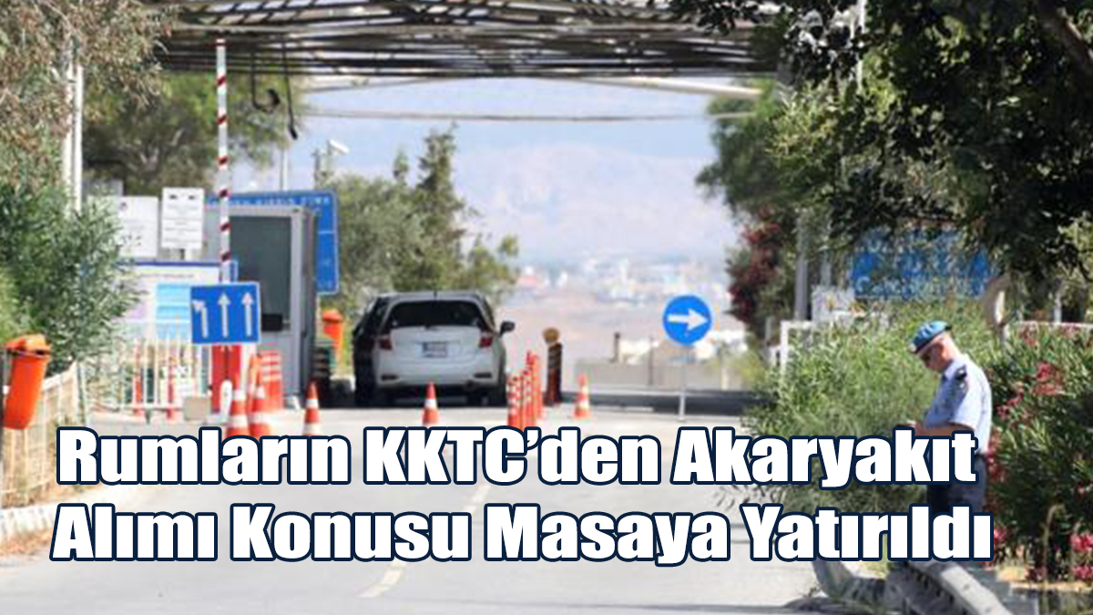 Rumların KKTC’den Akaryakıt Alımı Konusu Masaya Yatırıldı