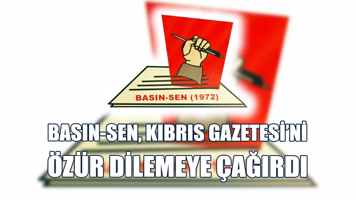 BASIN-SEN, Kıbrıs Gazetesi’ni Özür Dilemeye Çağırdı