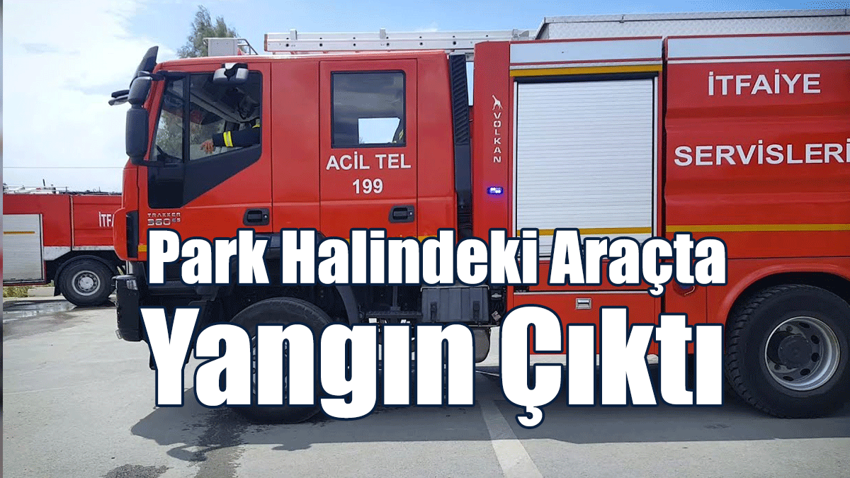 Park Halindeki Araçta Yangın Çıktı
