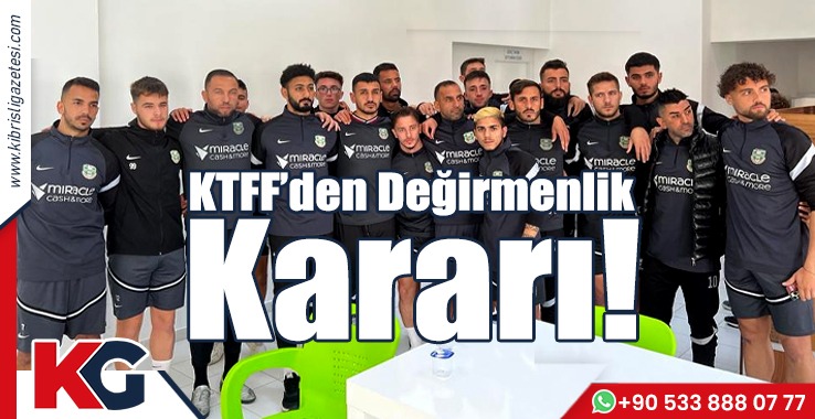 KTFF’den Değirmenlik Kararı!