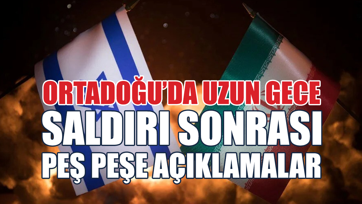 İran’ın İsrail'e Saldırısı Sonrası Açıklamalar Peş Peşe Geldi