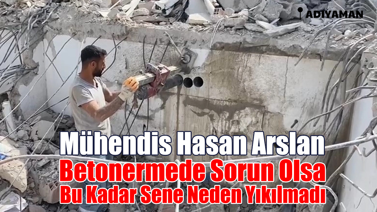 Mühendis Hasan Aslan: Betonermede Sorun Olsa Bu Kadar Sene Neden Yıkılmadı?