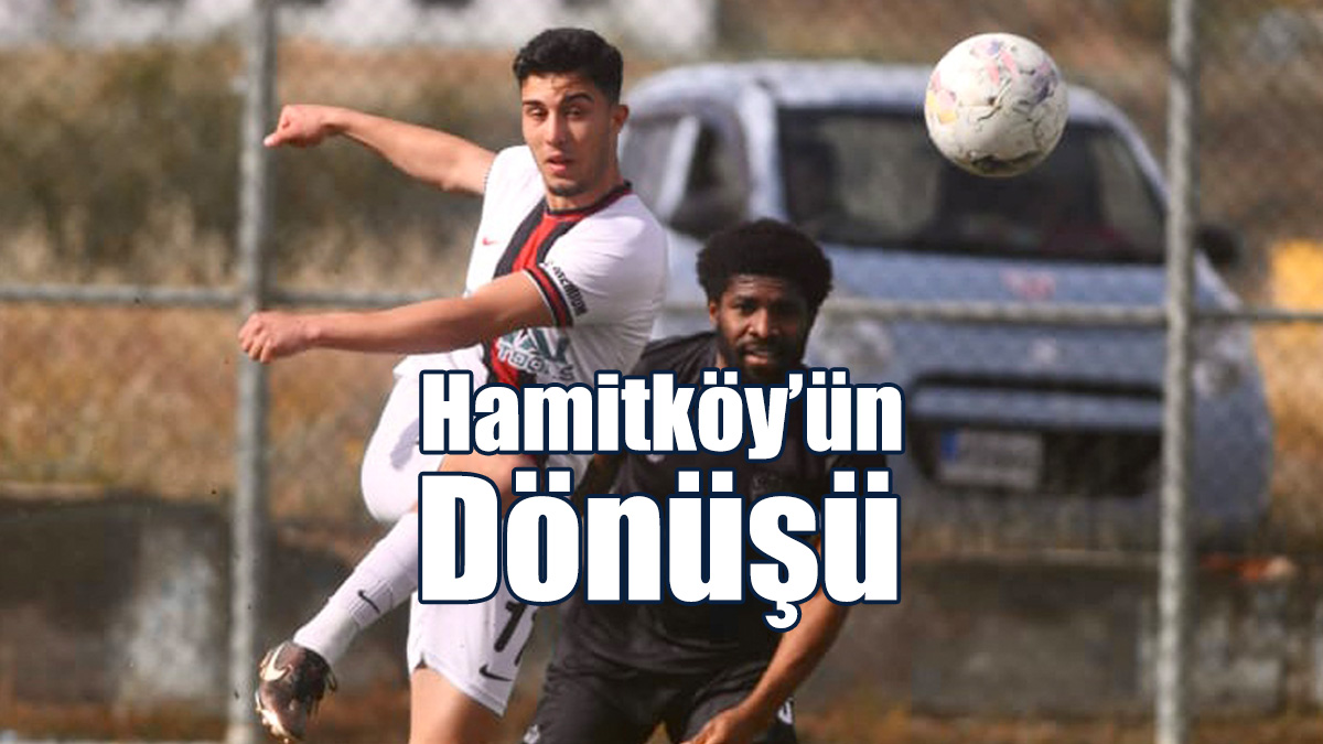 Hamitköy’ün Dönüşü!