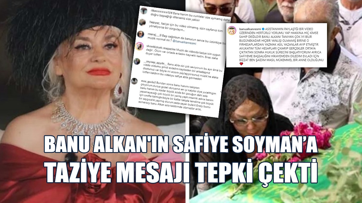 Banu Alkan'ın Safiye Soyman’a Taziye Mesajı Tepki Çekti