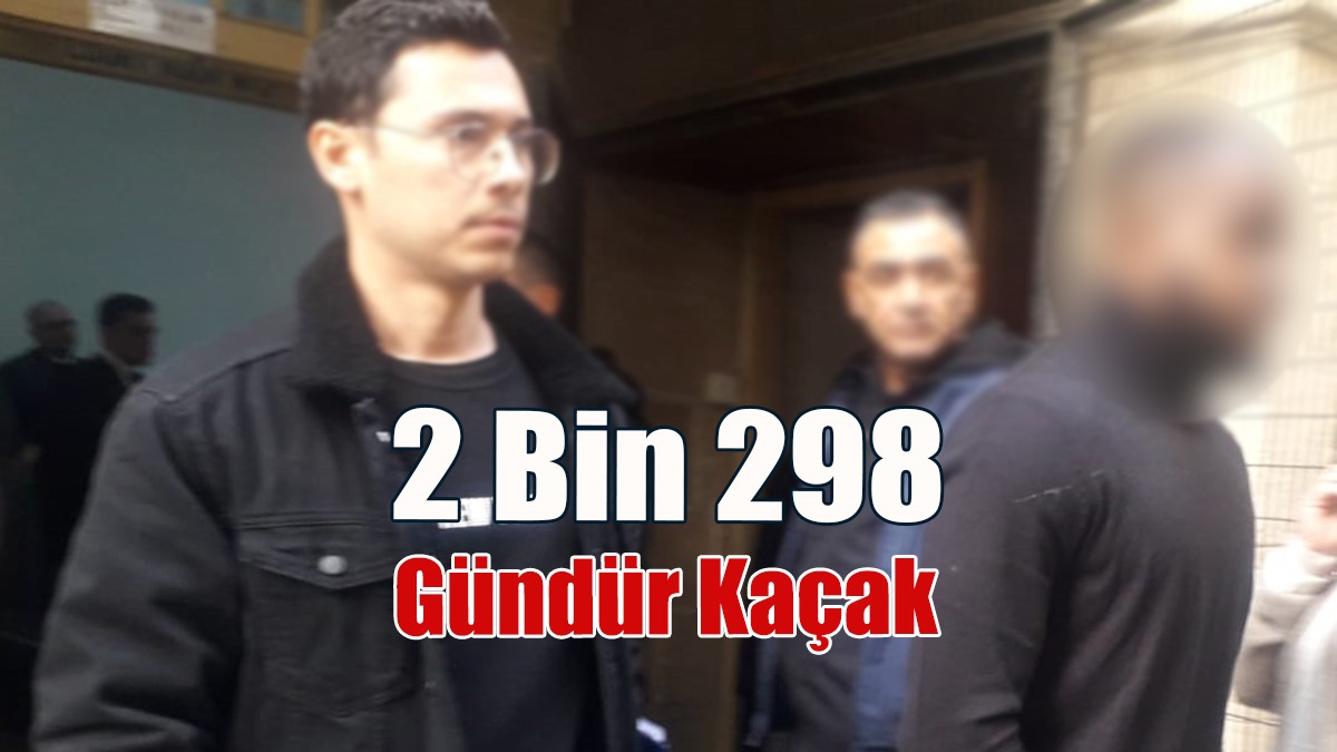 2 Bin 298 Gündür Kaçak
