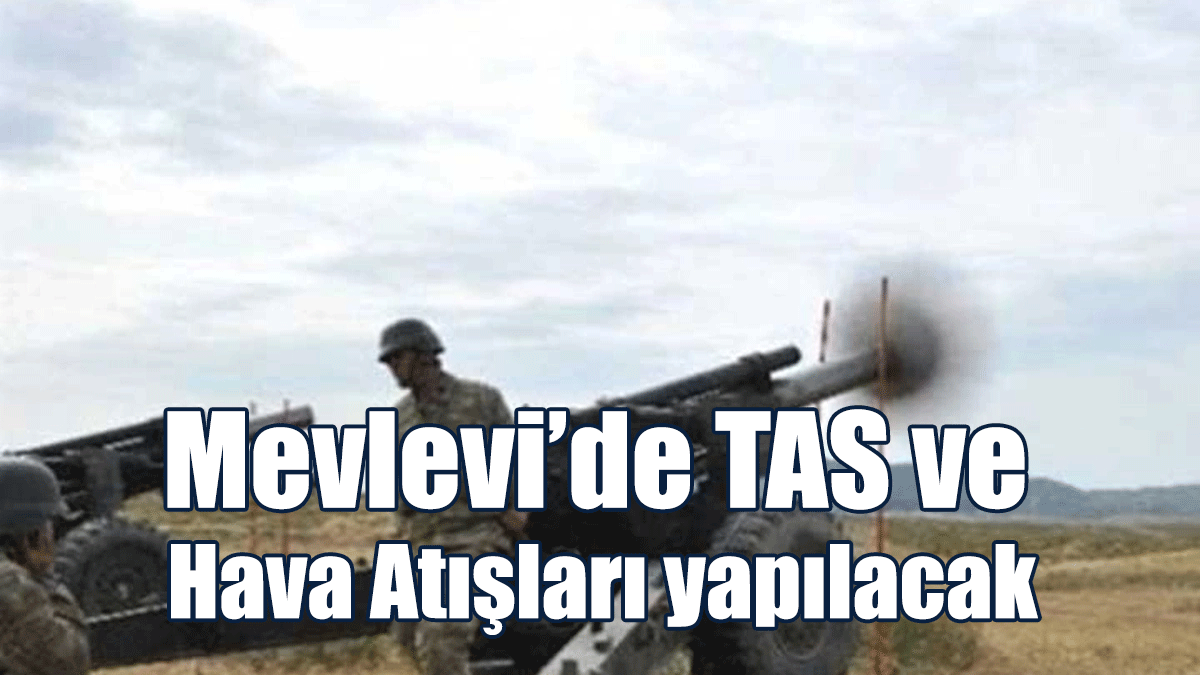 Mevlevi’de TAS ve Hava Atışları Yapılacak