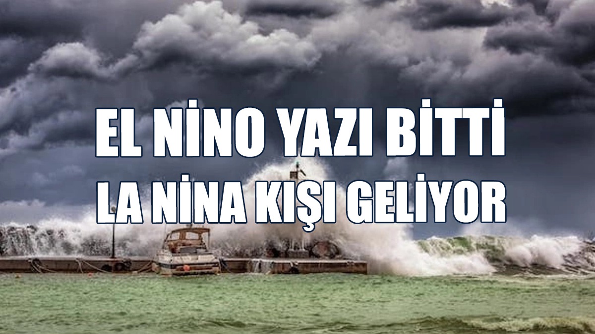 El Nino Yazı Bitti, La Nina Kışı Geliyor