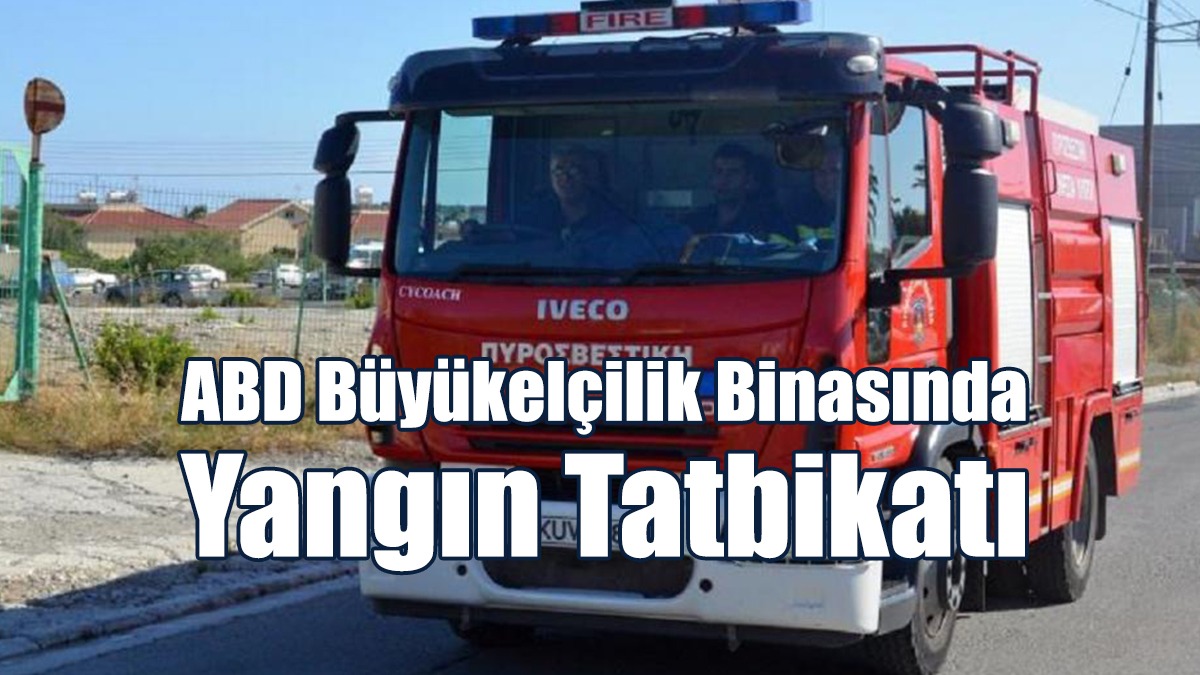 ABD Büyükelçilik Binasında Yangın Tatbikatı