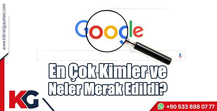 En Çok Kimler ve Neler Merak Edildi?
