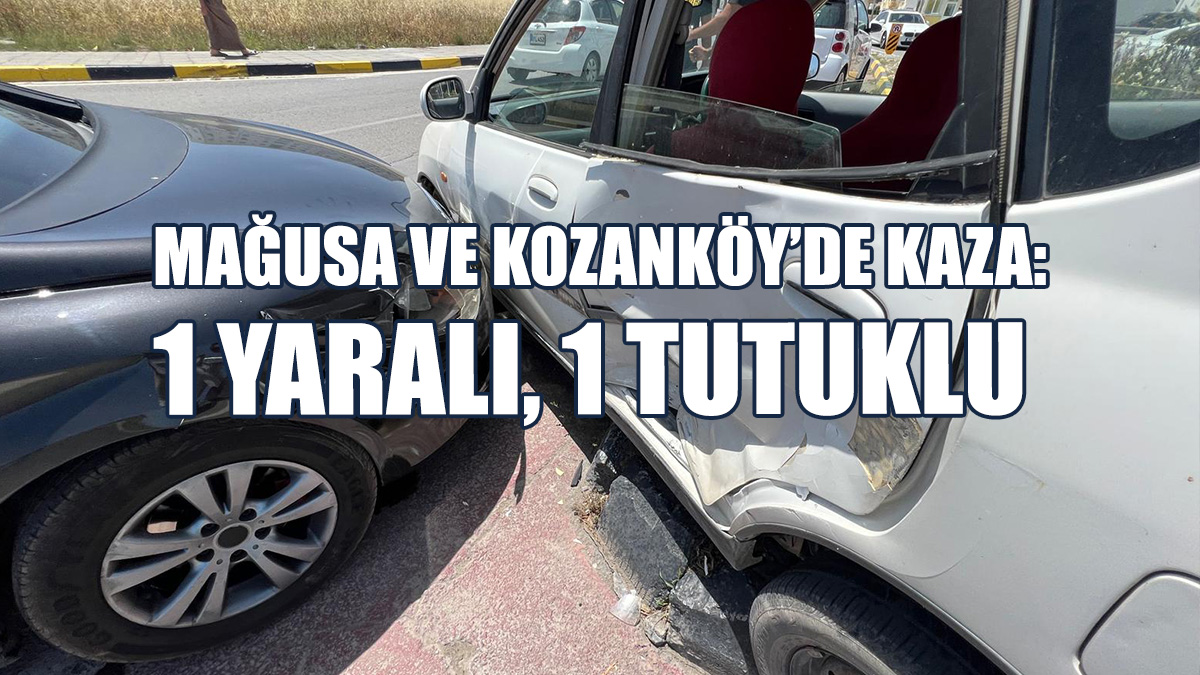 Mağusa ve Kozanköy’de Kaza: 1 Yaralı, 1 Tutuklu