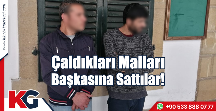 Çaldıkları Malları Başkasına Sattılar!