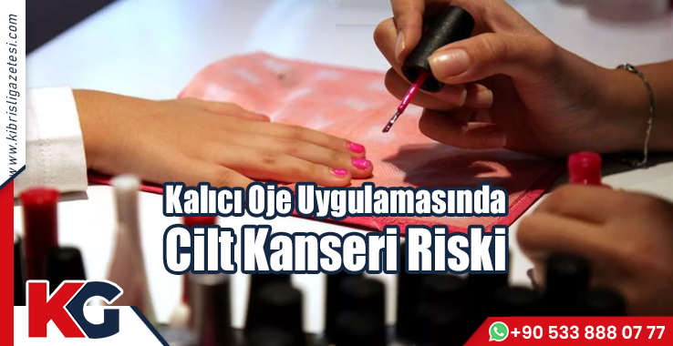 Kalıcı Oje Uygulamasında Cilt Kanseri Riski