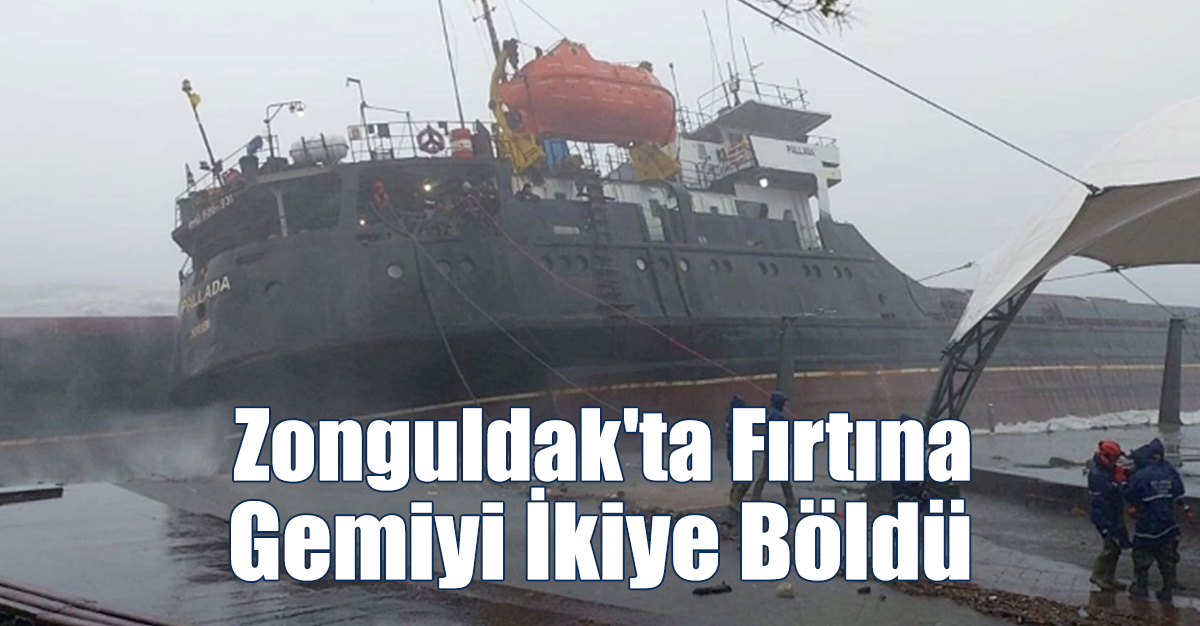 Zonguldak'ta Fırtına Gemiyi İkiye Böldü