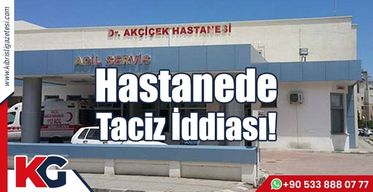 Hastanede Taciz İddiası!