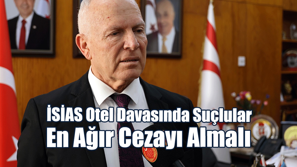 Töre: İsias Otel Davasında Suçlular, En Ağır Cezayı Almalı