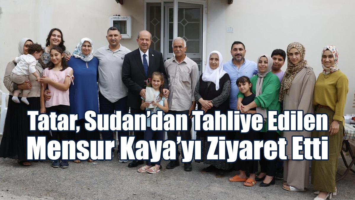 Tatar, Sudan’dan Tahliye Edilen Mensur Kaya’yı Ziyaret Etti