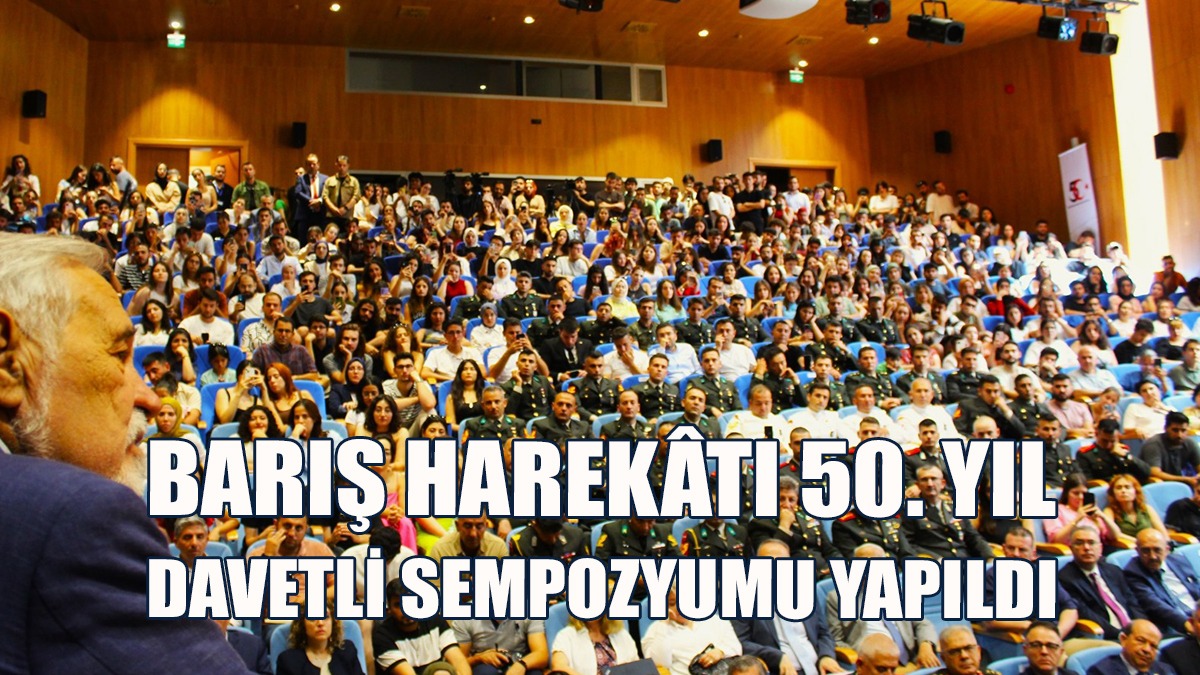 Kıbrıs Barış Harekatı 50. Yılı Davetli Sempozyumu Yapıldı