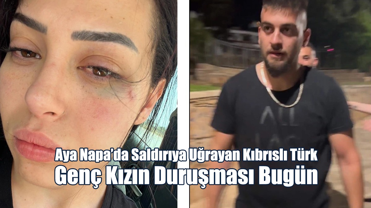 Aya Napa’da Saldırıya Uğrayan Kıbrıslı Türk Genç Kızın Duruşması Bugün