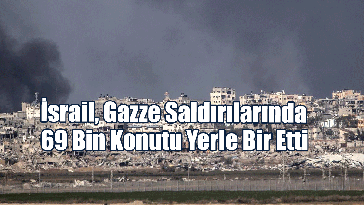 İsrail, 94 Günde Gazze Şeridi'nde 69 Bin Konutu Tamamen Yıktı