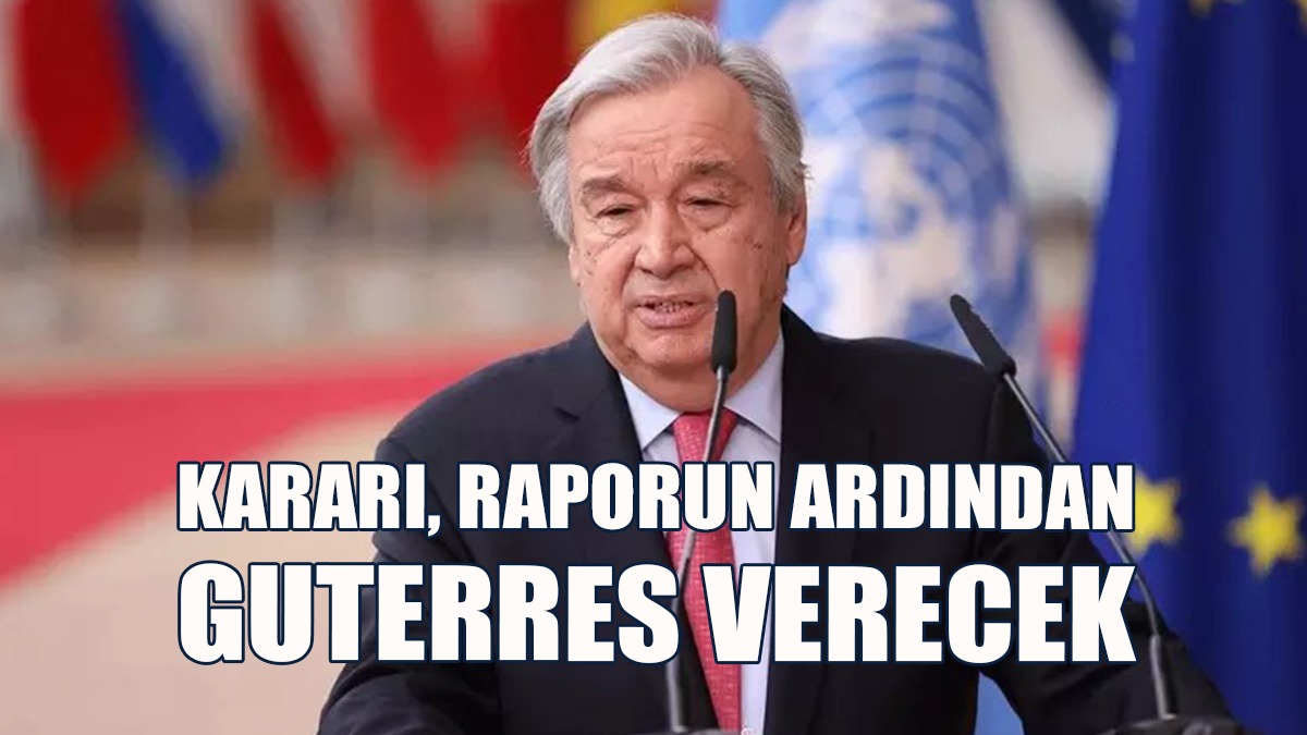 Kıbrıs Sorununda Atılacak Adımlarla İlgili Kararı Guterres Alacak