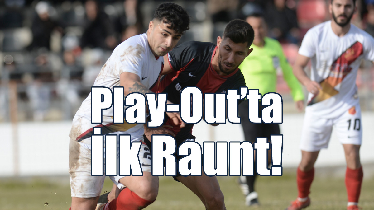 Play-Out’ta İlk Raunt!