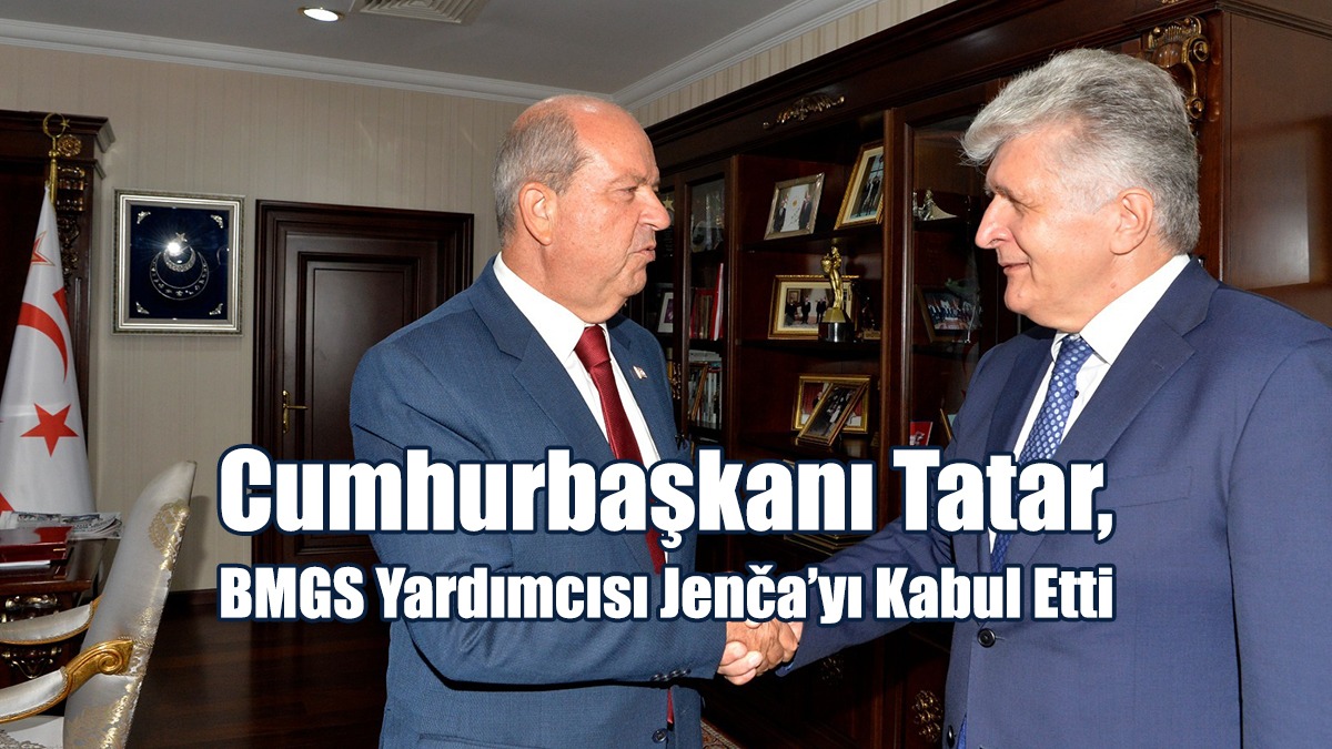 Cumhurbaşkanı Tatar, BMGS Yardımcısı Jenča’yı Kabul Etti