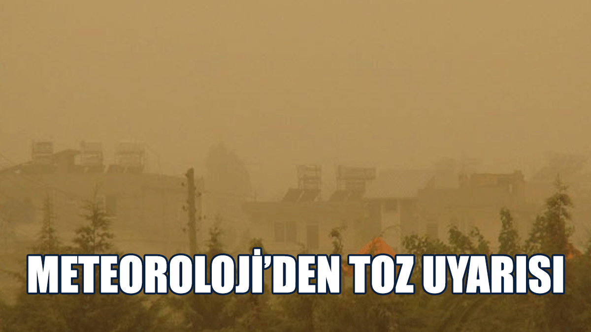 Meteoroloji’den Toz Uyarısı