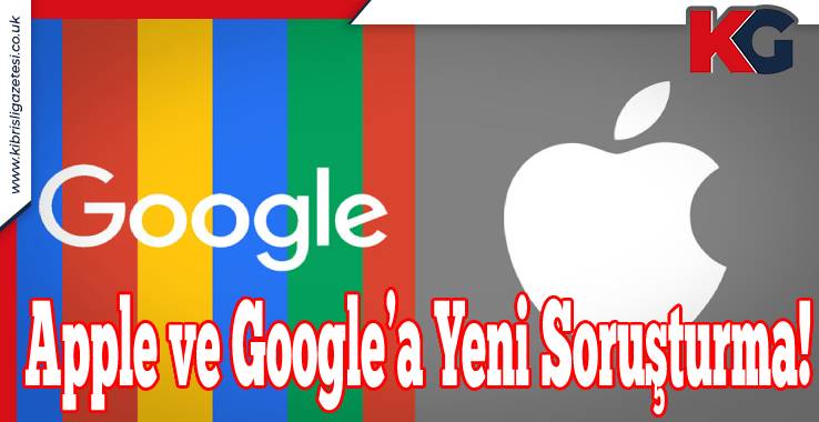 Apple ve Google’a Yeni Soruşturma!