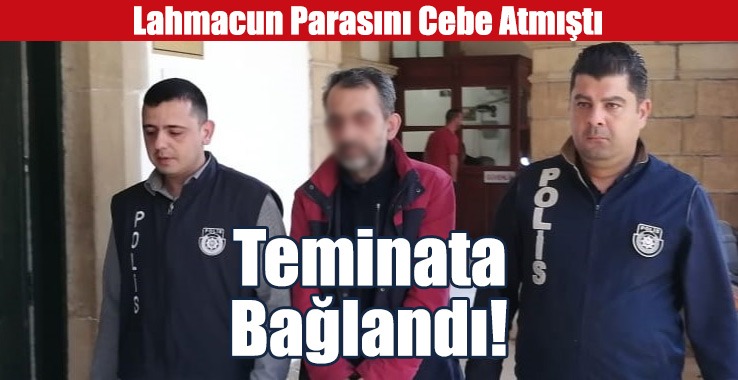 Lahmacun Parasını Cebe Atmıştı: Teminata Bağlandı!