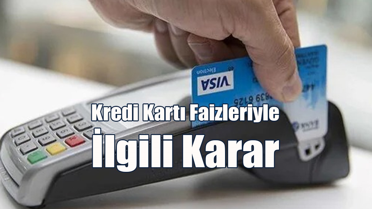 Kredi Kartı Faizleriyle İlgili Karar