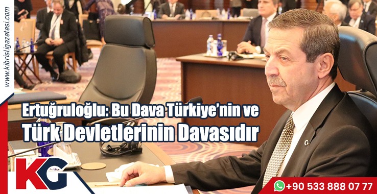 Ertuğruloğlu: Bu Dava Türkiye’nin ve Türk Devletlerinin Davasıdır