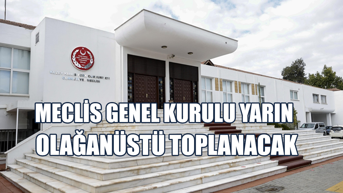 Meclis Genel Kurulu Yarın Olağanüstü Toplanacak