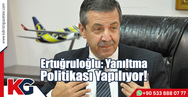Ertuğruloğlu: Yanıltma Politikası Yapılıyor!