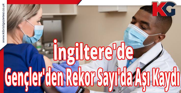 İngiltere'de Gençler'den Rekor Sayı'da Aşı Kaydı