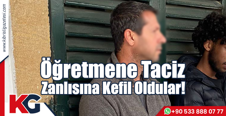 Öğretmene Taciz Zanlısına Kefil Oldular!