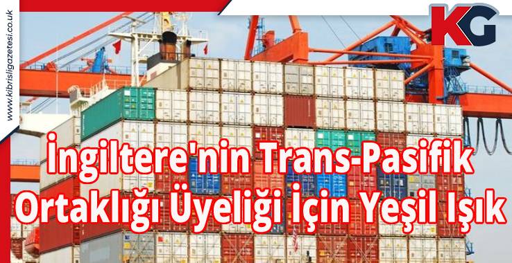 İngiltere'nin Trans-Pasifik Ortaklığı Üyeliği İçin Yeşil Işık