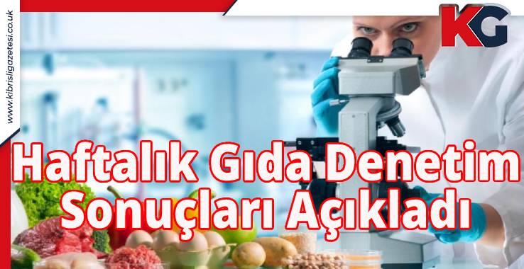 Haftalık Gıda Denetim Sonuçları Açıkladı